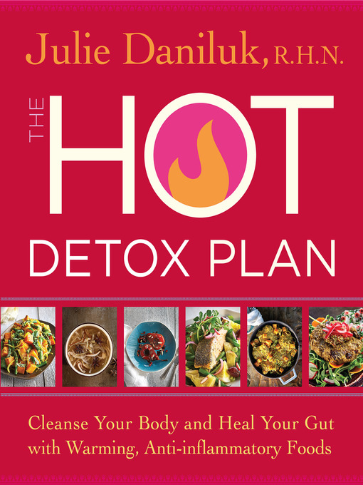 Title details for The Hot Detox Plan by Julie Daniluk, RHN - Available